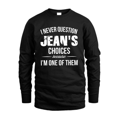 JEAN 13K1-441 Personalized "I Never Question ... Choices Because I'm One Of Them"