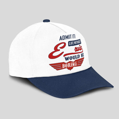 Admit It Life Without Your Name Would Be Boring Vintage Cap ERIC 13K1 C52PF