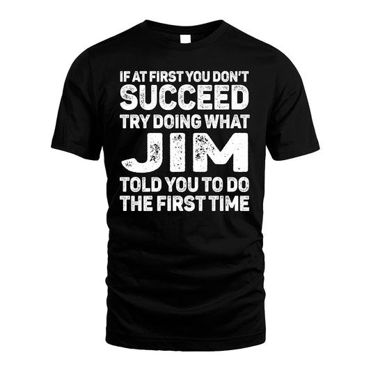 JIM 13K1-117   Personalized Funny Quote Apparel If At First You Dont Succeed
