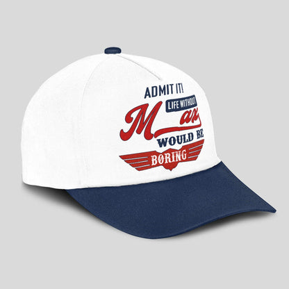 Admit It Life Without Your Name Would Be Boring Vintage Cap MAX 13K1 C52PF