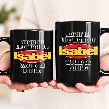 Admit It Life Without Your Name Would Be Boring Vintage Mug ISABEL 13K1 MG11