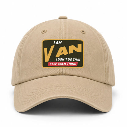 I Am Your Name I Don't Do That Keep Calm Thing Cap VAN 13K1 C54PF