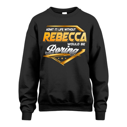 REBECCA 13K1-513 Personalized "Admit It! Life Without ... Would Be Boring"