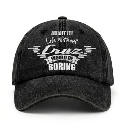 Admit It Life Without Your Name Would Be Boring Vintage Cap CRUZ 13K1 C44PF