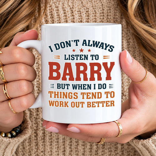 I Don’t Always Listen to Your Name Funny Mug BARRY 13K1 MG12