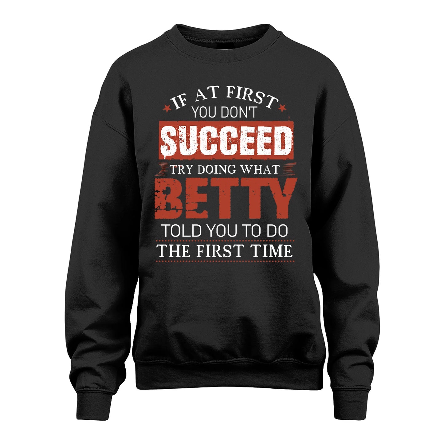 BETTY 13K1-82–Personalized Funny Quote Apparel “If At First You Don’t Succeed”