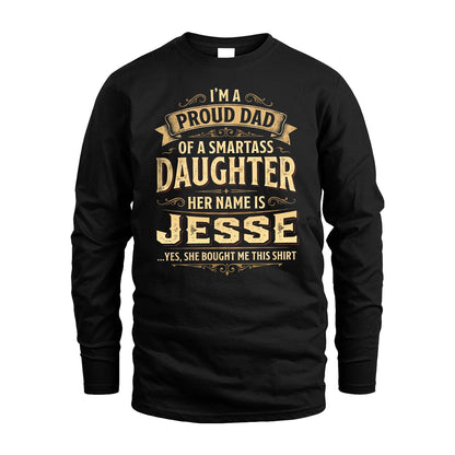 JESSE 13K1-356 I'm A Proud Dad Of A Smartass Daughter Her Name Is...