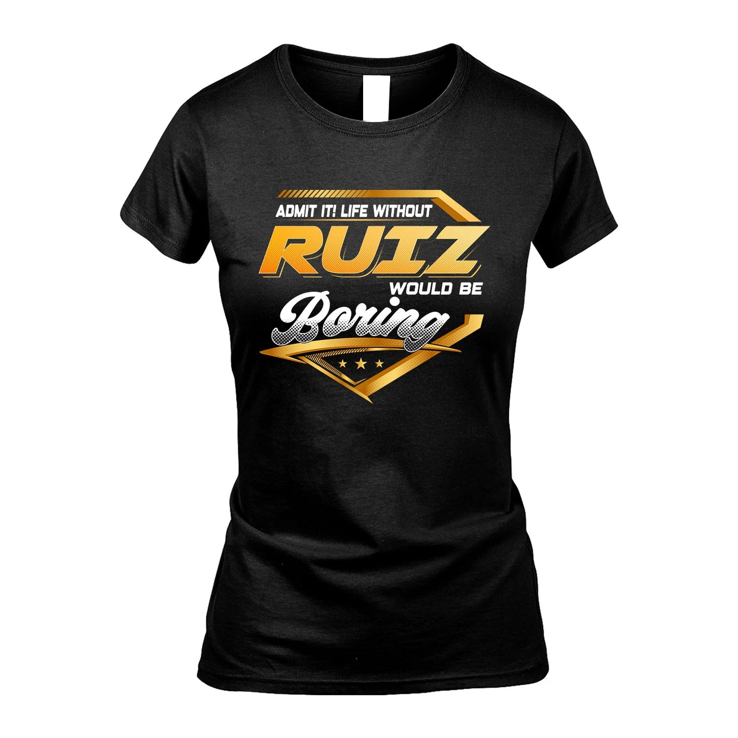 RUIZ 13K1-513 Personalized "Admit It! Life Without ... Would Be Boring"