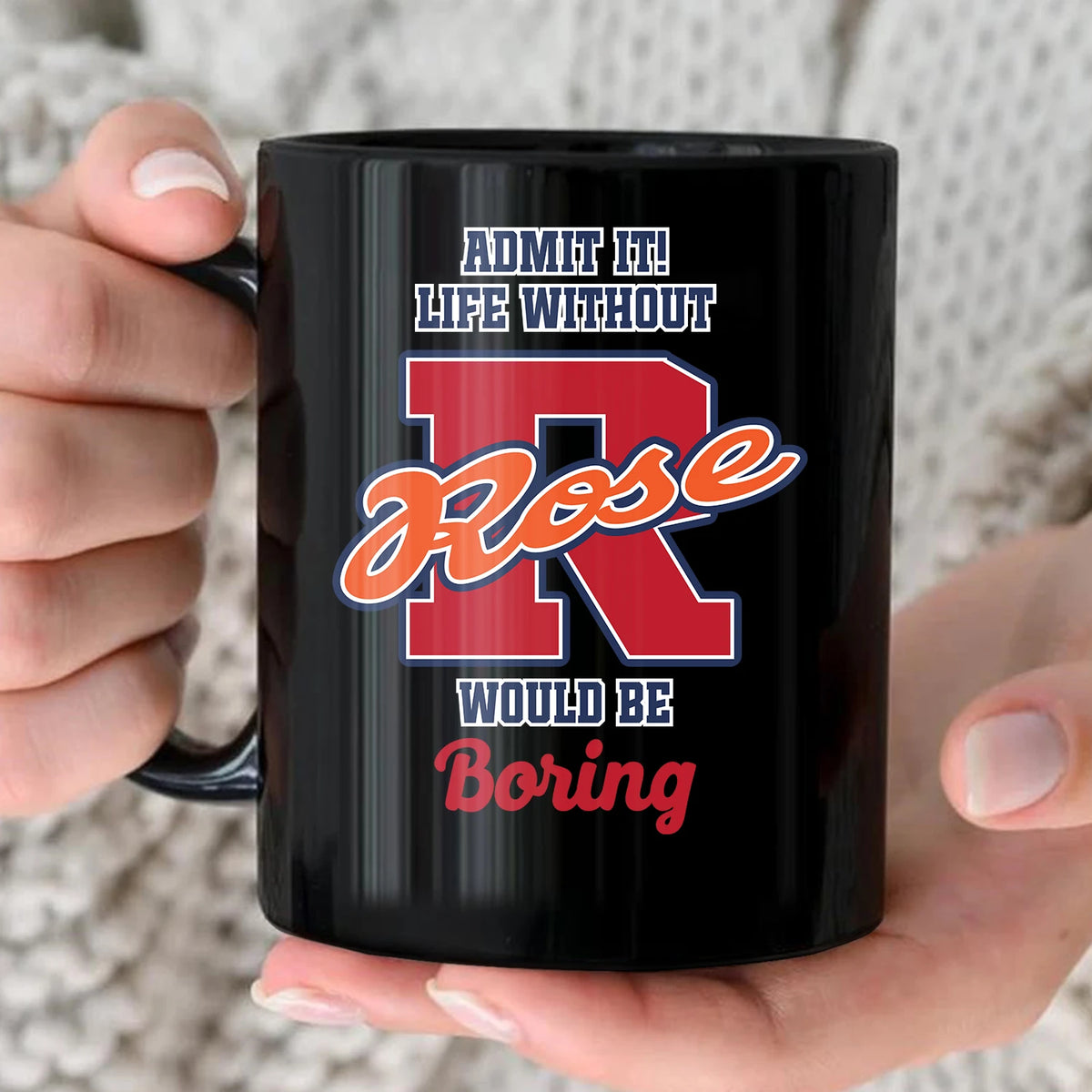 Admit It Life Without Your Name Would Be Boring Sporty Mug ROSE 13K1 MG17