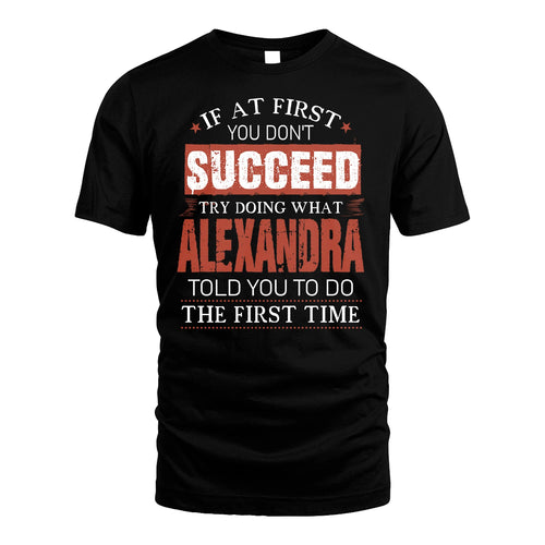 ALEXANDRA 13K1-82–Personalized Funny Quote Apparel “If At First You Don’t Succeed”