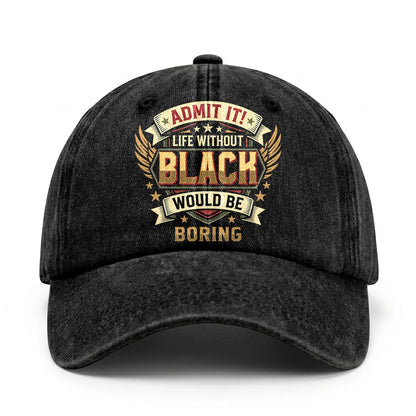 BLACK-13K1-C10PF Admit It! Life Without BLACK Would Be Boring