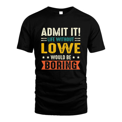 LOWE 13K3-124–Personalized Funny Quote Apparel “Life Without NAME Would Be Boring”