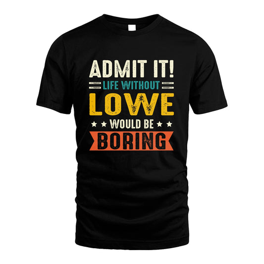 LOWE 13K3-124–Personalized Funny Quote Apparel “Life Without NAME Would Be Boring”