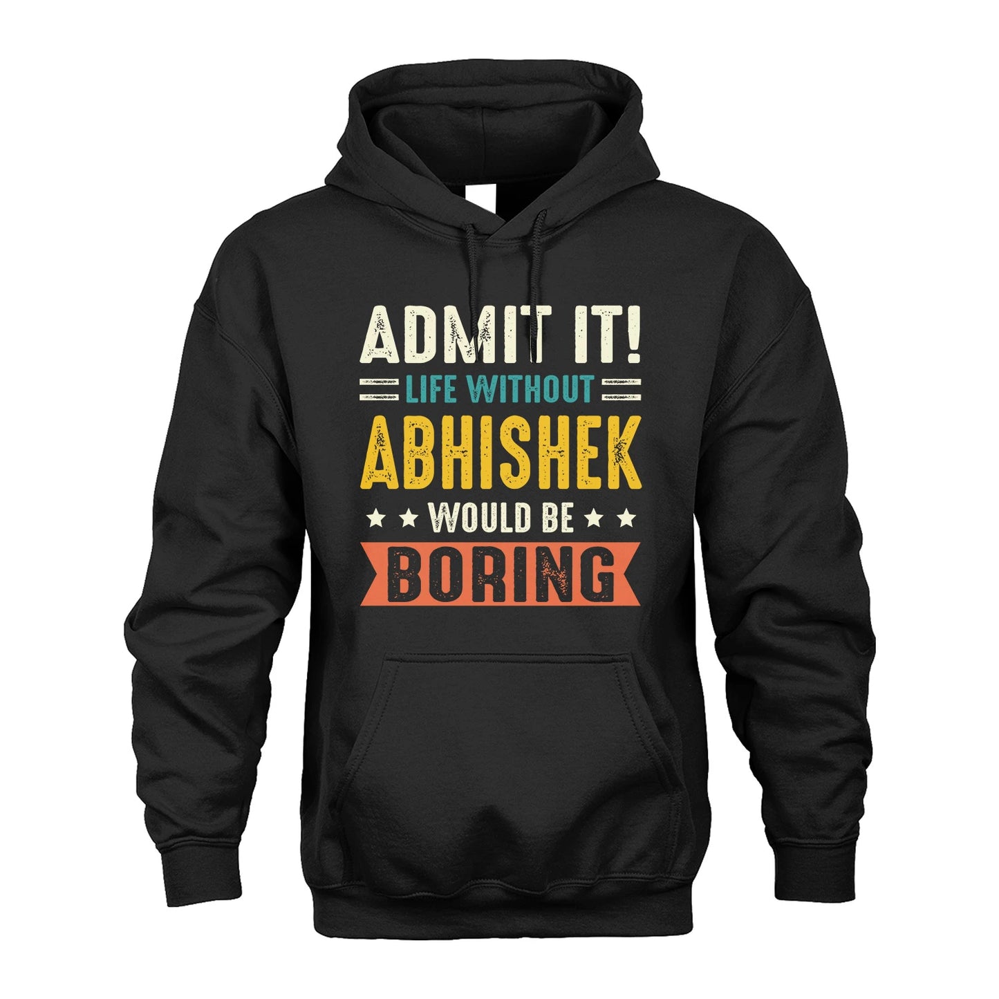 ABHISHEK 13K3-124–Personalized Funny Quote Apparel “Life Without NAME Would Be Boring”