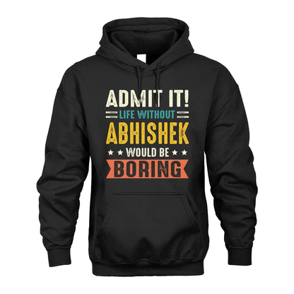 ABHISHEK 13K3-124–Personalized Funny Quote Apparel “Life Without NAME Would Be Boring”