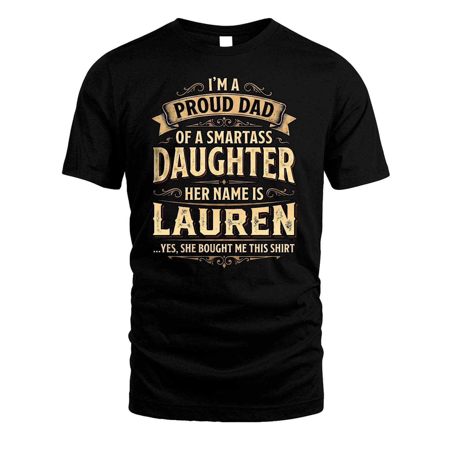 LAUREN 13K1-356 I'm A Proud Dad Of A Smartass Daughter Her Name Is...