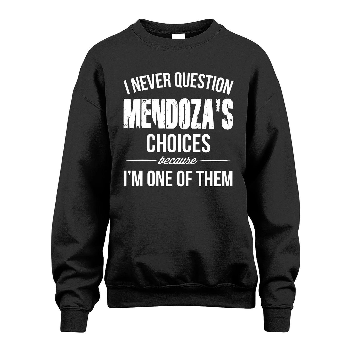 MENDOZA 13K1-441 Personalized "I Never Question ... Choices Because I'm One Of Them"