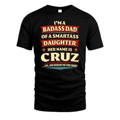 CRUZ 13K1-535 I'm A Badass Dad Of A Smartass Daughter Her Name Is ...