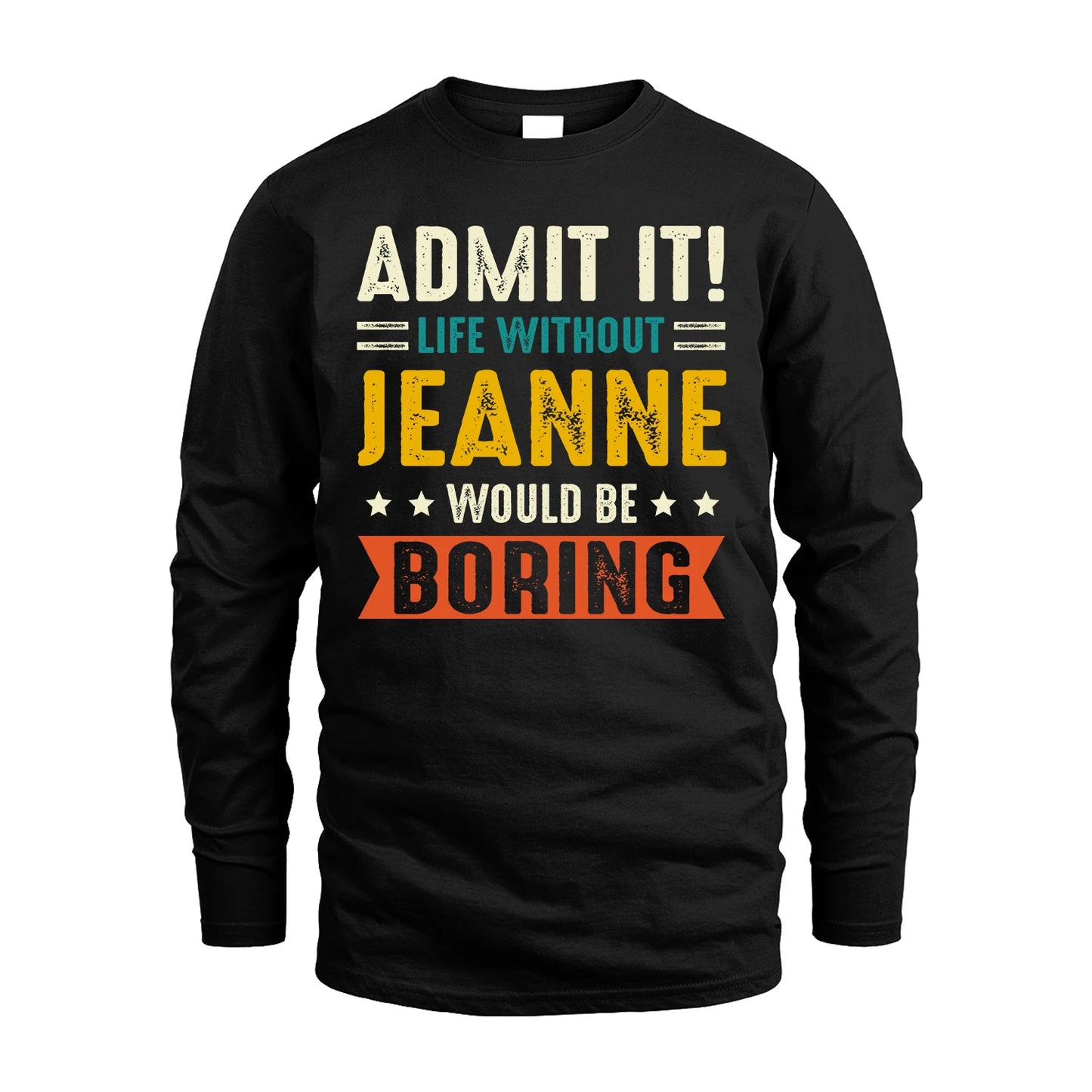 JEANNE 13K2-124–Personalized Funny Quote Apparel “Life Without NAME Would Be Boring”