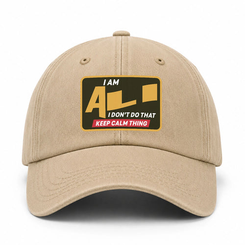 I Am Your Name I Don't Do That Keep Calm Thing Cap ALI 13K1 C54PF