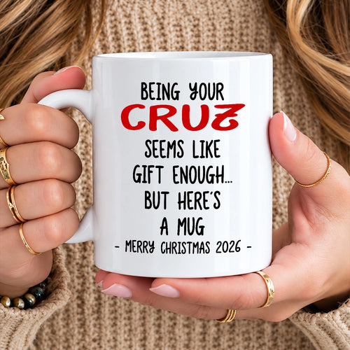 Being Your Name Seems Like Gift Enough Funny Christmas Mug Gift CRUZ 13K1 MG33