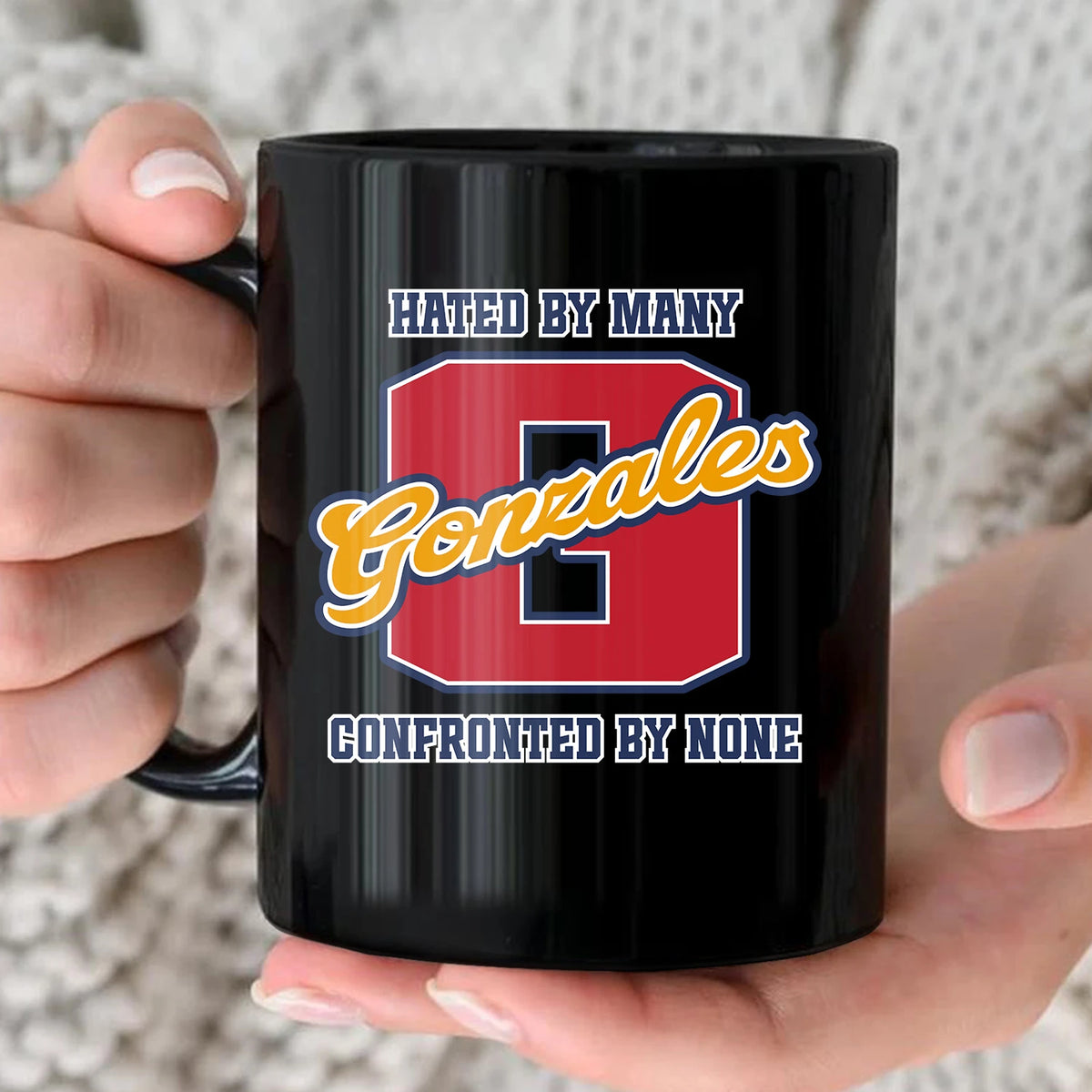 Hated By Many Confronted By None Cool Mug GONZALES 13K1 MG16