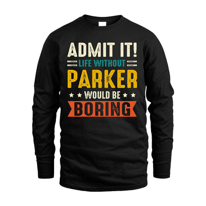 PARKER 13K1-124–Personalized Funny Quote Apparel “Life Without NAME Would Be Boring”