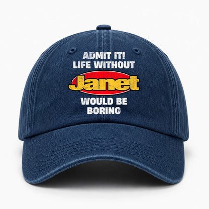 Admit It Life Without Your Name Would Be Boring Funny Washed Cap JANET 13K1 C169PF