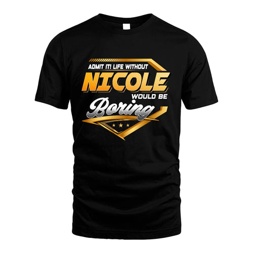 NICOLE 13K1-513 Personalized "Admit It! Life Without ... Would Be Boring"