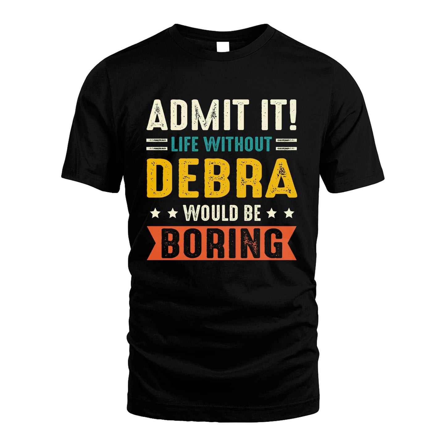 DEBRA 13K1-124–Personalized Funny Quote Apparel “Life Without NAME Would Be Boring”
