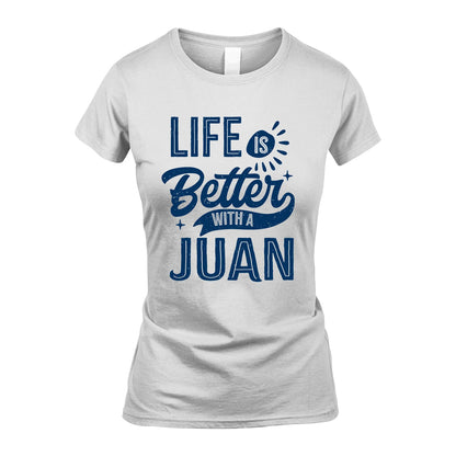 JUAN 13K1-116 Personalized Name Quote T-Shirt Life Is Better With Unisex Gift