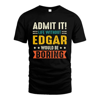 EDGAR 13K2-124–Personalized Funny Quote Apparel “Life Without NAME Would Be Boring”