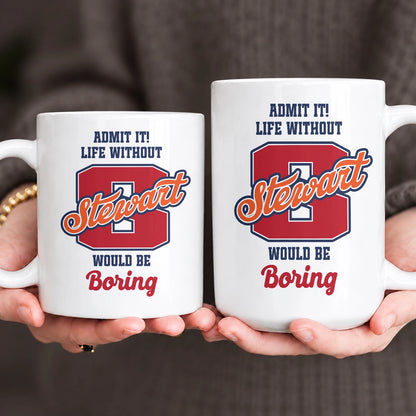 Admit It Life Without Your Name Would Be Boring Sporty Mug STEWART 13K1 MG17