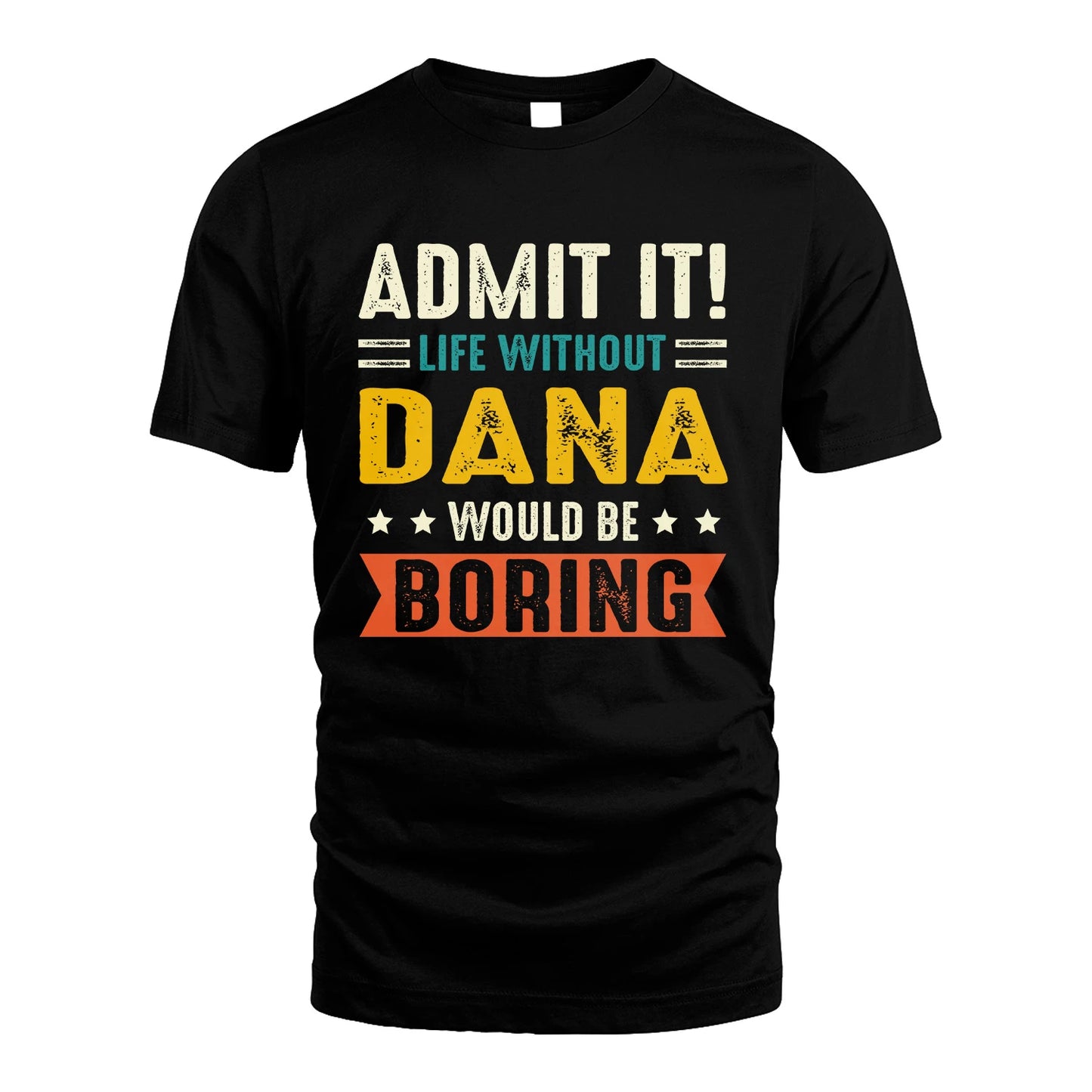 DANA 13K1-124–Personalized Funny Quote Apparel “Life Without NAME Would Be Boring”