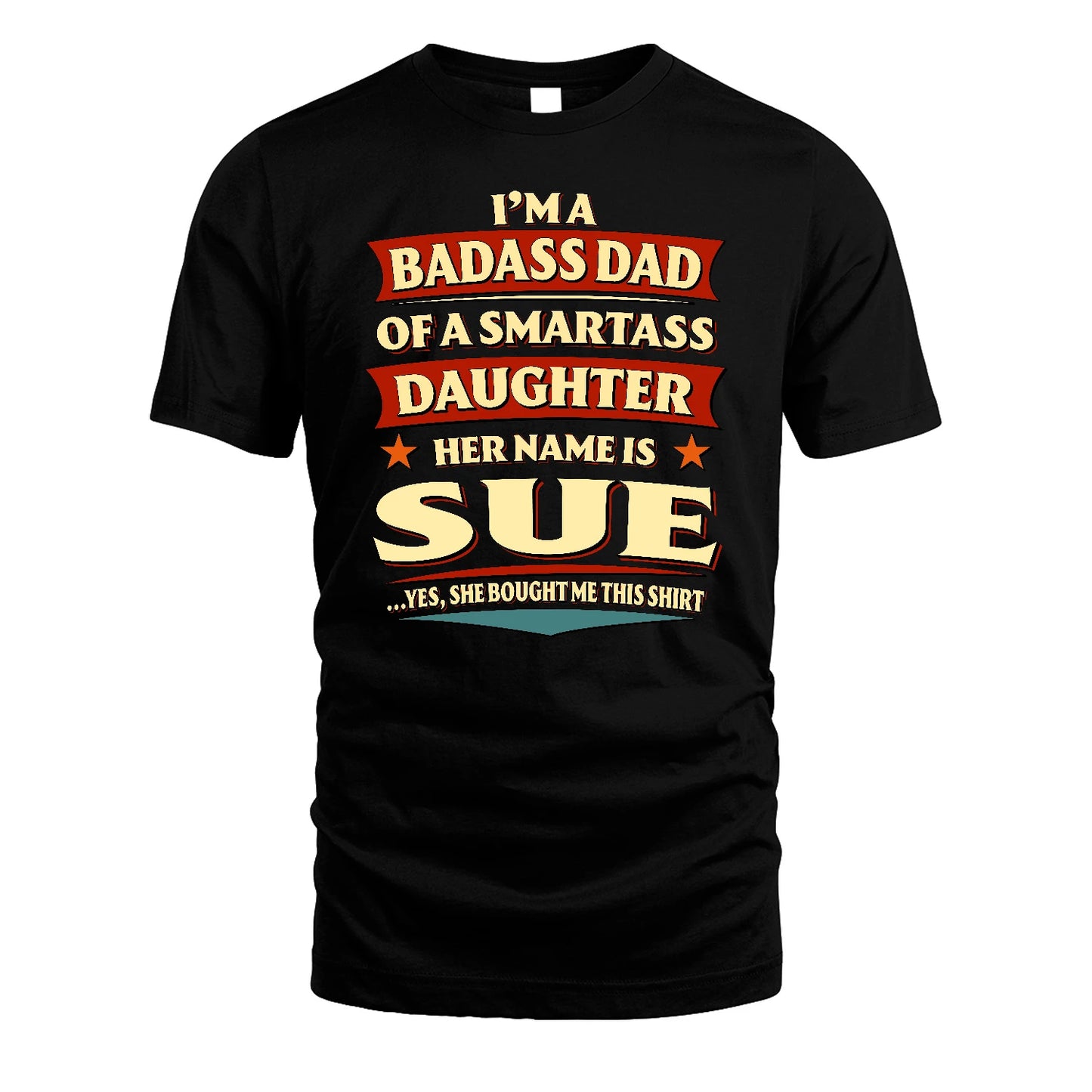 SUE 13K1-535 I'm A Badass Dad Of A Smartass Daughter Her Name Is ...