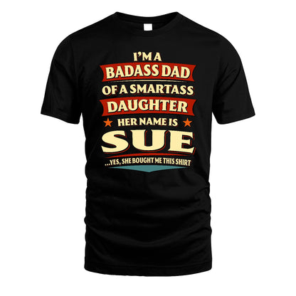 SUE 13K1-535 I'm A Badass Dad Of A Smartass Daughter Her Name Is ...