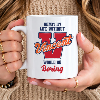 Admit It Life Without Your Name Would Be Boring Sporty Mug VINCENT 13K1 MG17