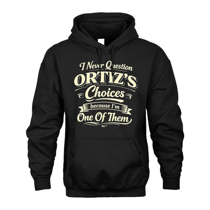 ORTIZ 13K1-532 I Never Question... Choices Because I'm One Of Them