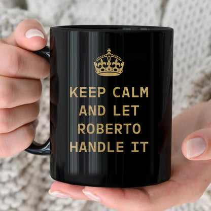 Keep Calm And Let Your Name Handle It Red Crown Mug ROBERTO 13K1 MG32