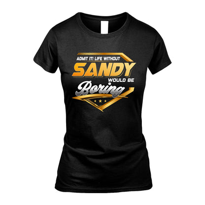 SANDY 13K1-513 Personalized "Admit It! Life Without ... Would Be Boring"