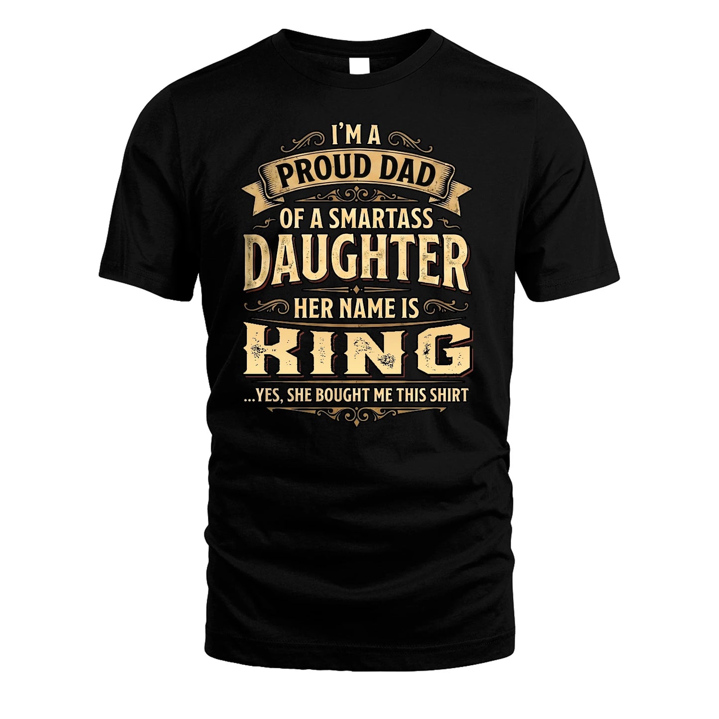 KING 13K1-356 I'm A Proud Dad Of A Smartass Daughter Her Name Is...