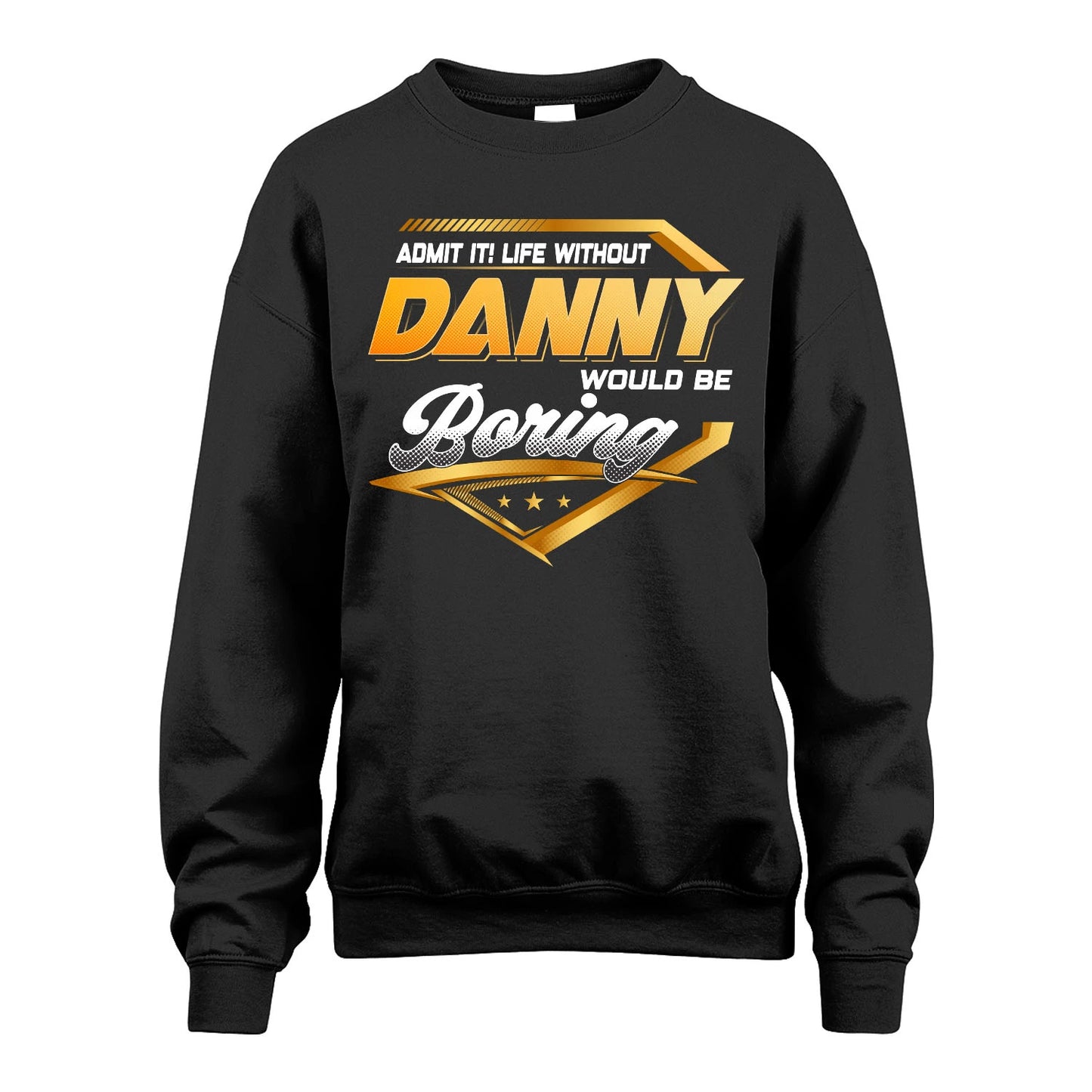 DANNY 13K1-513 Personalized "Admit It! Life Without ... Would Be Boring"