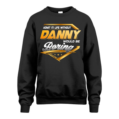 DANNY 13K1-513 Personalized "Admit It! Life Without ... Would Be Boring"