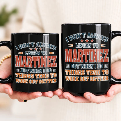 I Don’t Always Listen to Your Name Funny Mug MARTINEZ 13K1 MG12