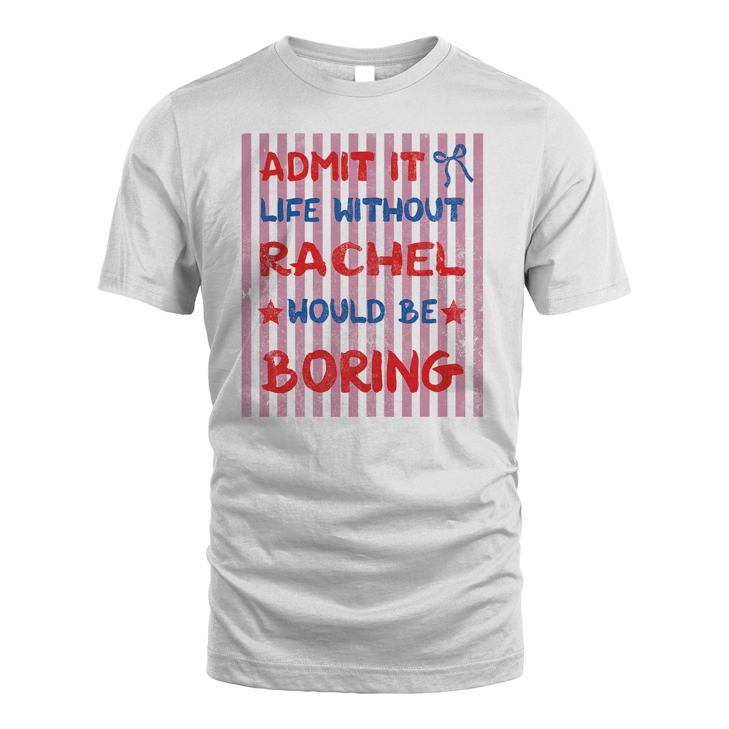 RACHEL 13K1-545 Admit It Life Without Name Would Be Boring
