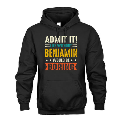 BENJAMIN 13K1-124–Personalized Funny Quote Apparel “Life Without NAME Would Be Boring”