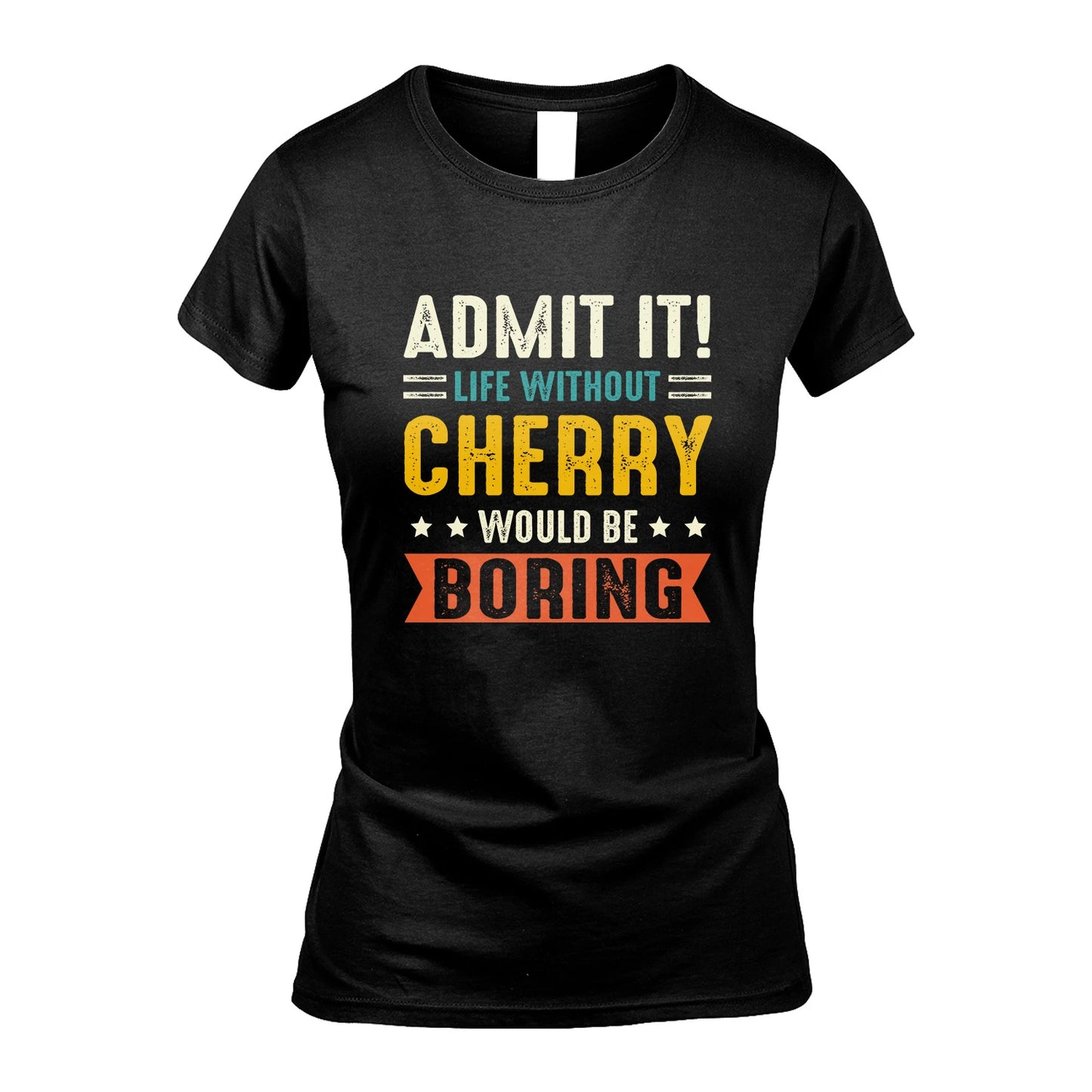 CHERRY 13K3-124–Personalized Funny Quote Apparel “Life Without NAME Would Be Boring”