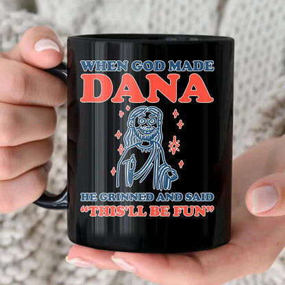 When God Made Your Name Funny Mug DANA 13K1 MG13