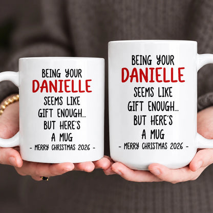 Being Your Name Seems Like Gift Enough Funny Christmas Mug Gift DANIELLE 13K1 MG33