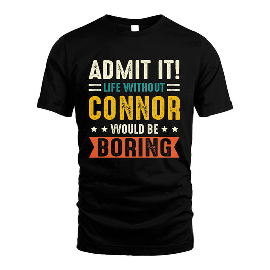 CONNOR 13K2-124–Personalized Funny Quote Apparel “Life Without NAME Would Be Boring”